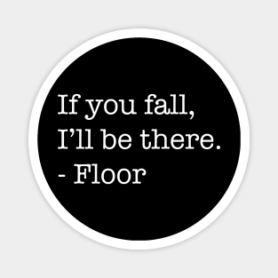 If You Fall, I'll Be There, - Floor (Light Version) Magnet